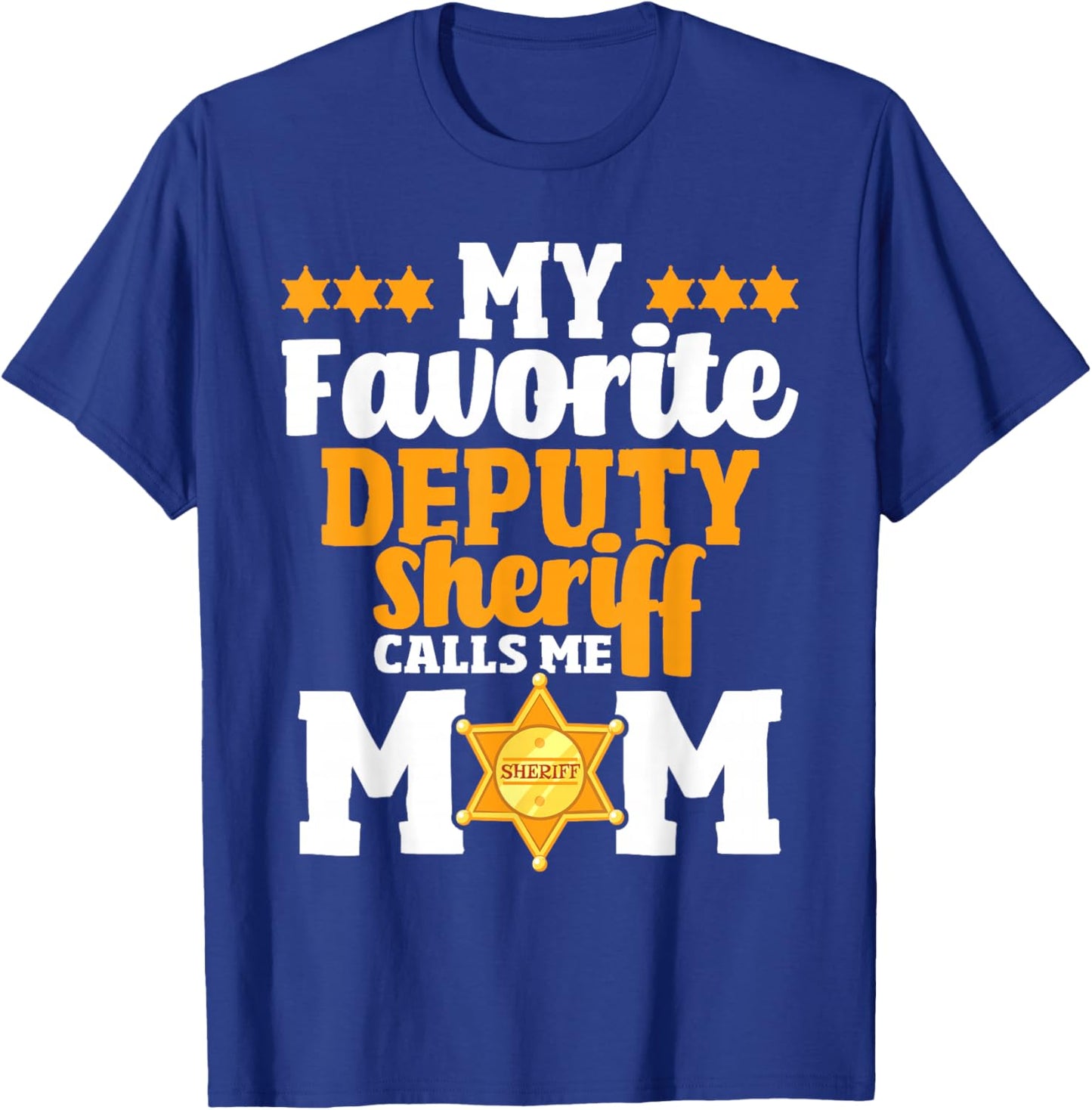 My Favorite Deputy Sheriff Calls Me Mom - Law Enforcement T-Shirt - T-Shirt | Royal