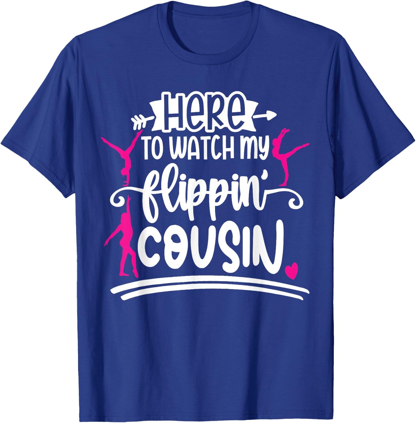 I'm Here To Watch My Flippin Cousin Gymnast T-Shirt - T-Shirt | Royal