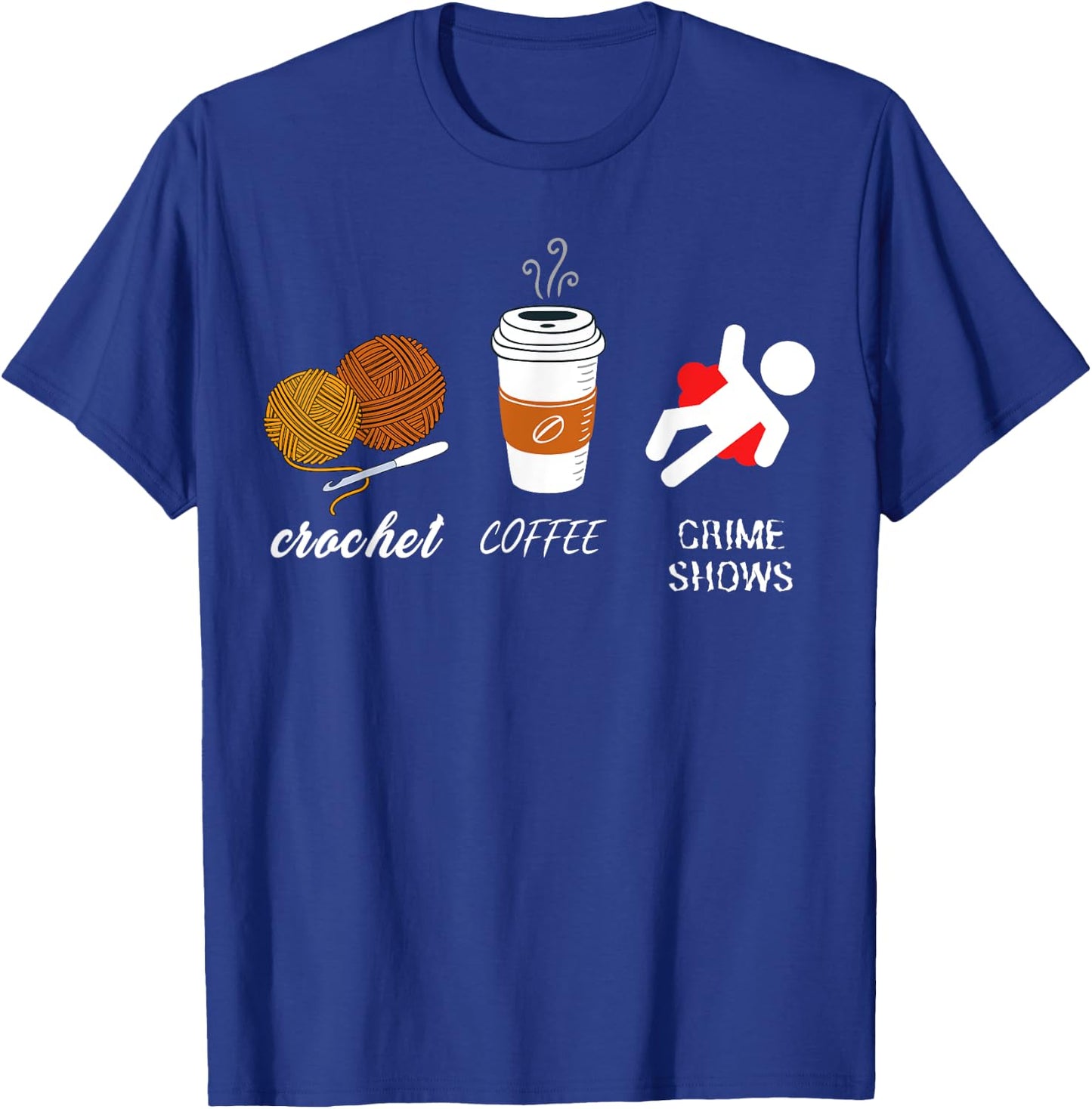 Crochet Coffee And Crimes Shows Funny True Crime Crocheting T-Shirt - T-Shirt | Royal
