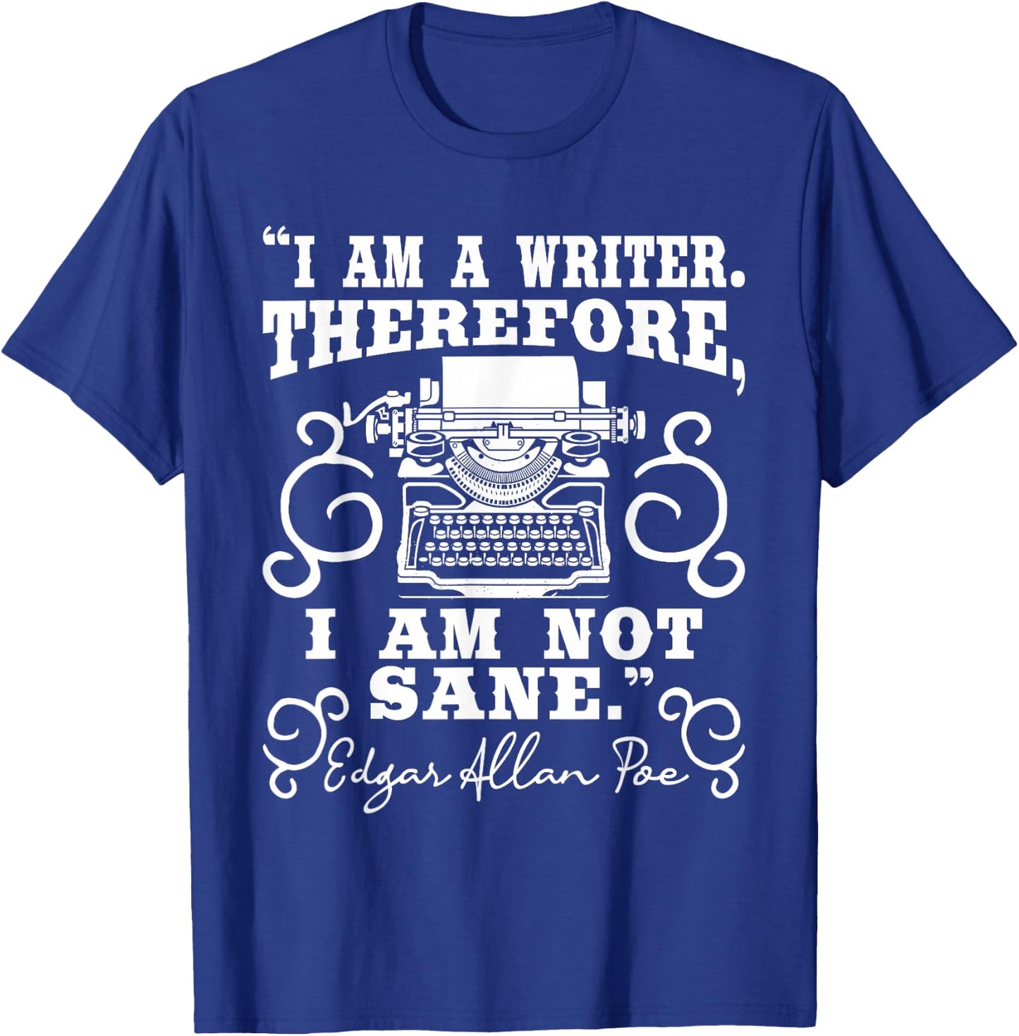 I Am A Writer Therefore I Am Not Sane - Author Poet Novelist T-Shirt - T-Shirt | Royal