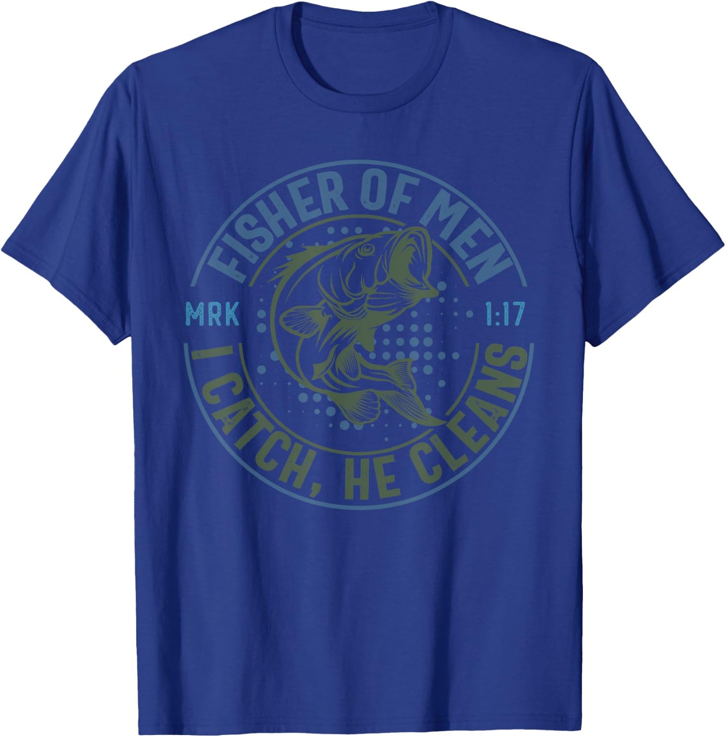 Fisher Of Men I Catch He Cleans, MARK 1:17 Christian Church T-Shirt - T-Shirt | Royal