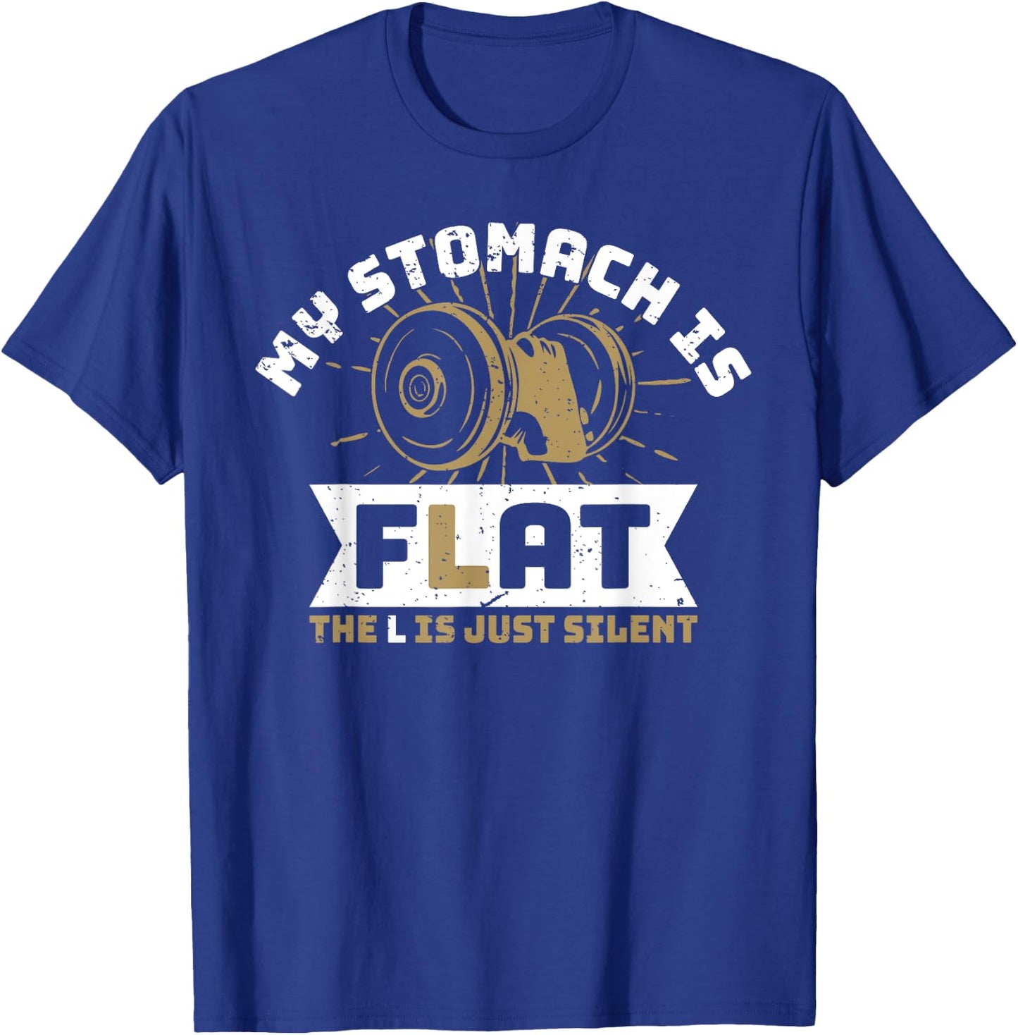 The L Is Just Silent Fitness Gym Humor - My Stomach Is Flat T-Shirt - T-Shirt | Royal