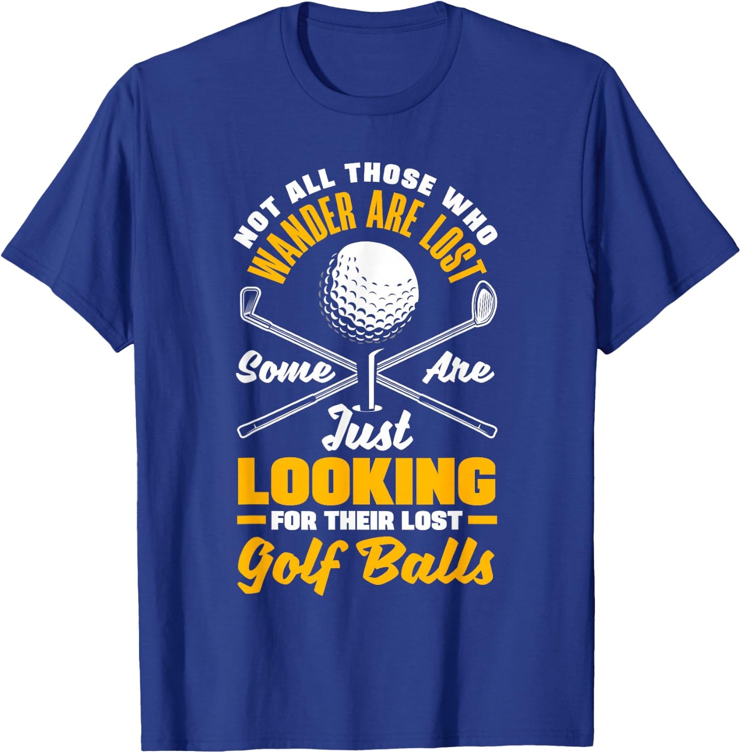 Not All Those Who Wander are Lost Golf Player Golfing Golfer T-Shirt - T-Shirt | Royal