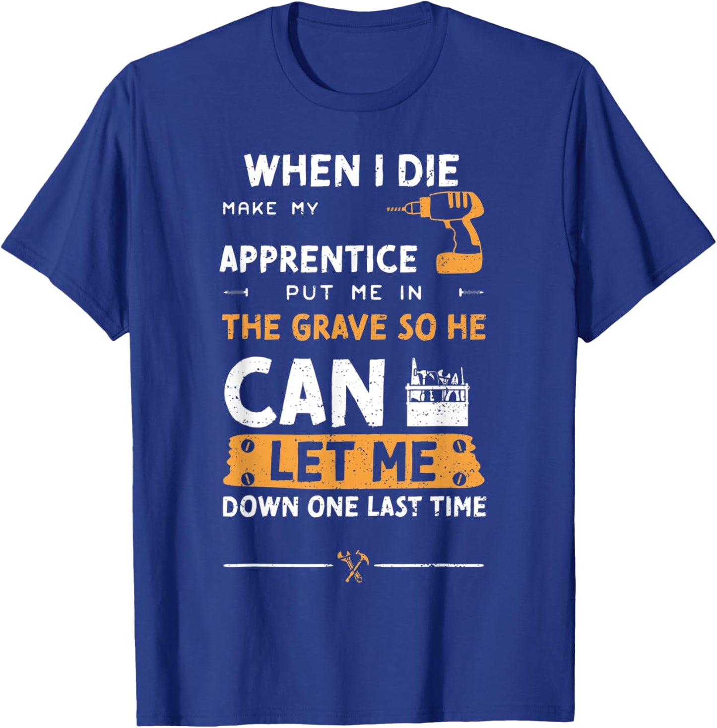Mechanic Humor: When I Die Make My Apprentice Pu... Handyman T-Shirt - T-Shirt | Royal