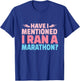 Have I Mentioned I Ran A Marathon Runner Women Girl Running T-Shirt - T-Shirt | Royal