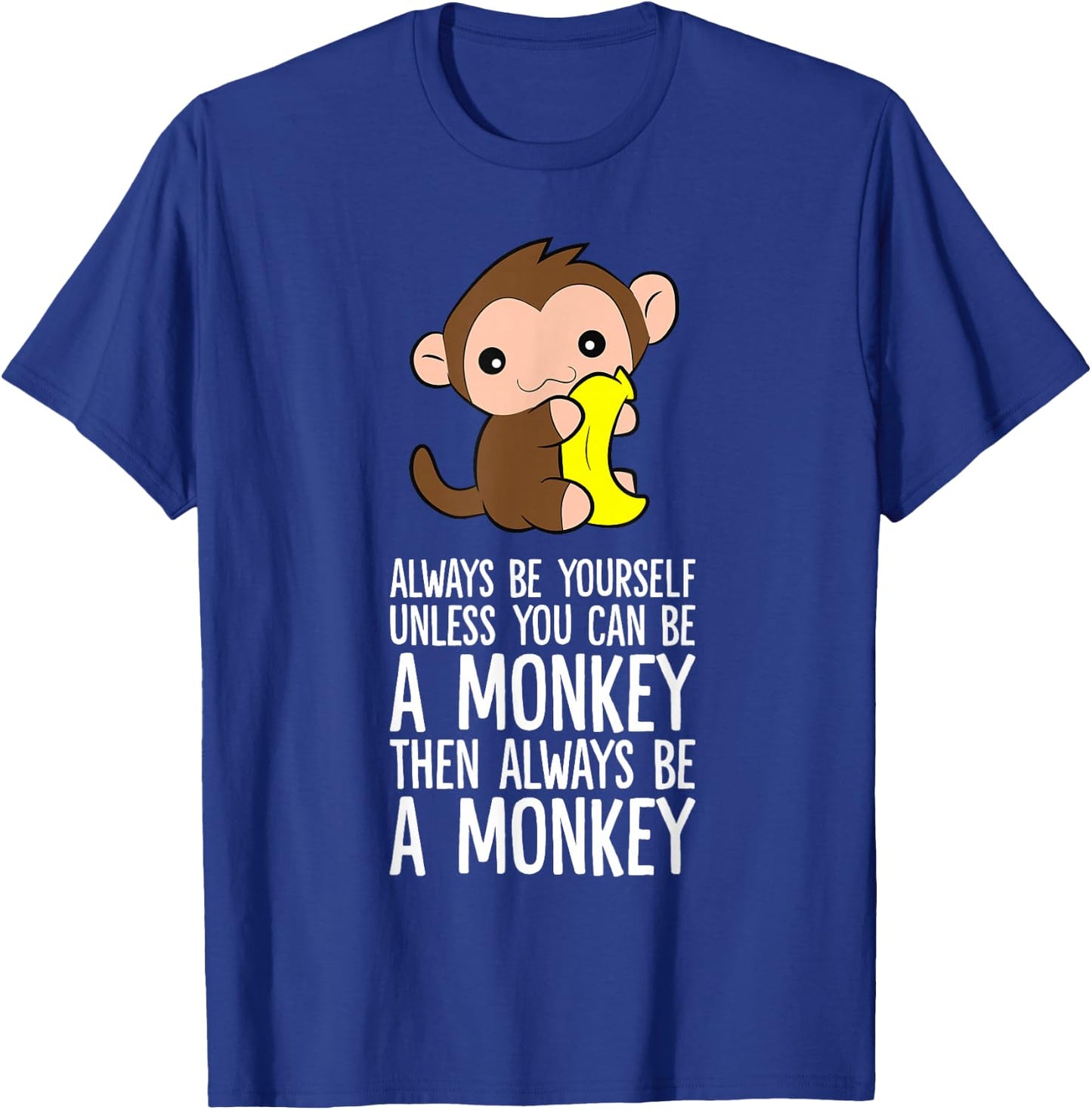 Always Be Yourself Unless You Can Be A Monkey T-Shirt - T-Shirt | Royal