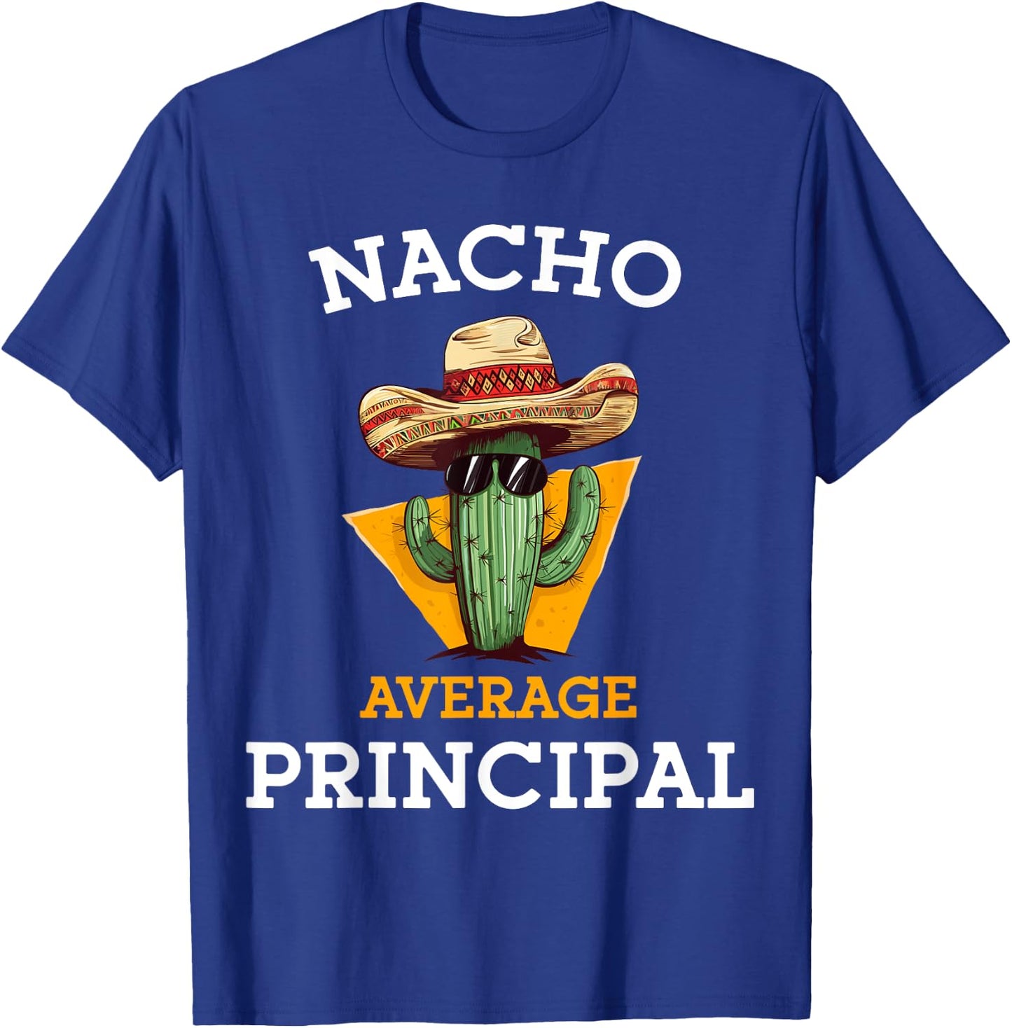 Nacho Average Principal Funny Mexican School Teacher Joke T-Shirt - T-Shirt | Royal