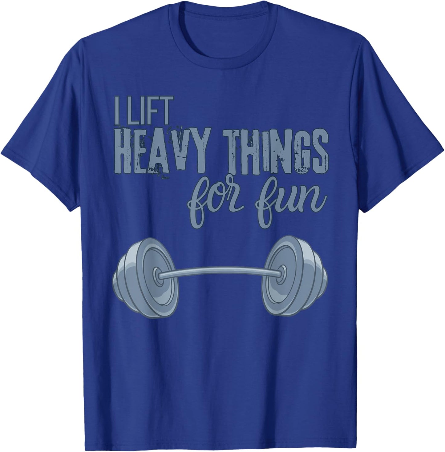 I Lift Heavy Things For Fun Funny for Weightlifting T-Shirt - T-Shirt | Royal