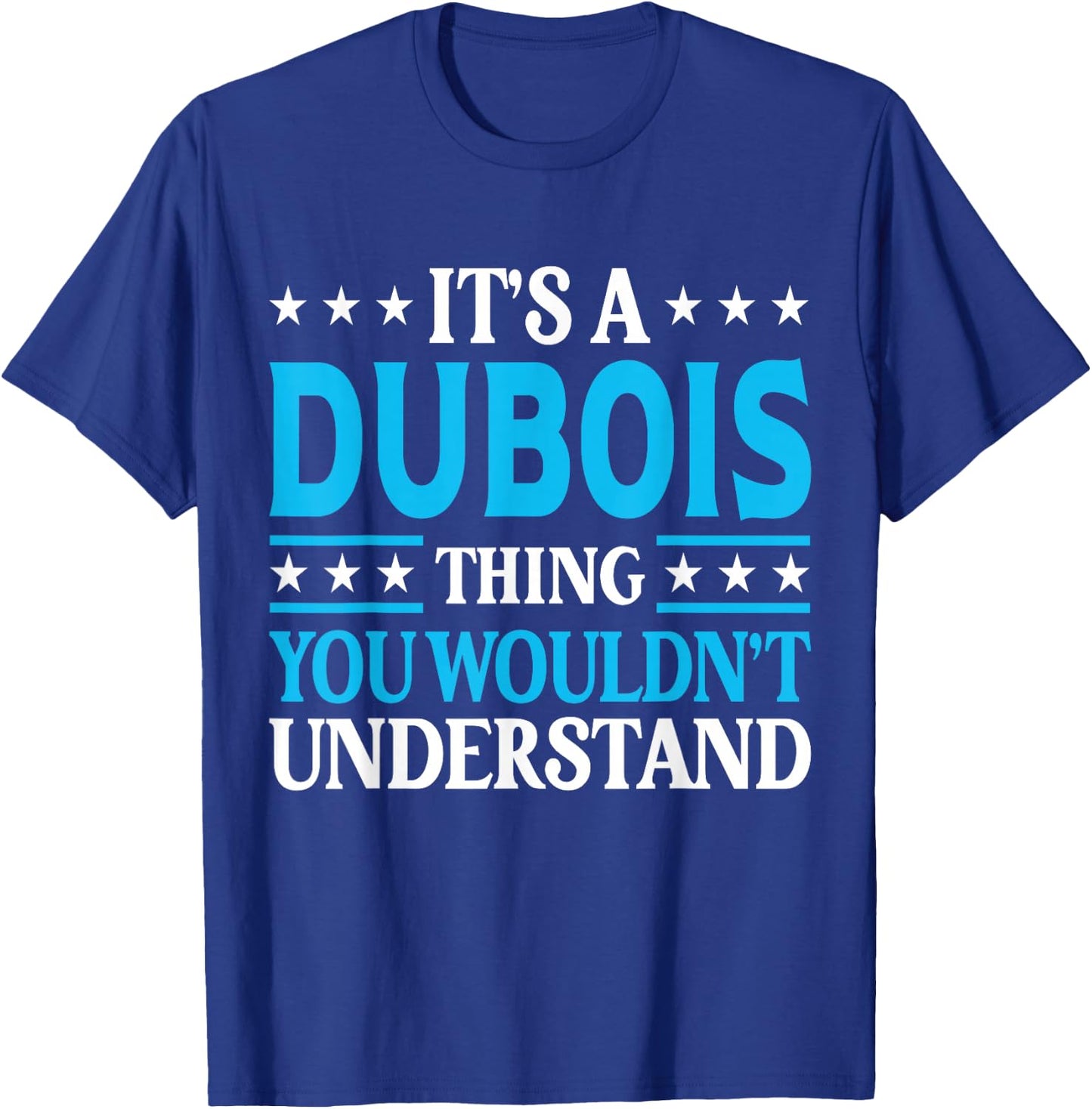 It's A Dubois Thing Surname Funny Family Last Name Dubois T-Shirt - T-Shirt | Royal