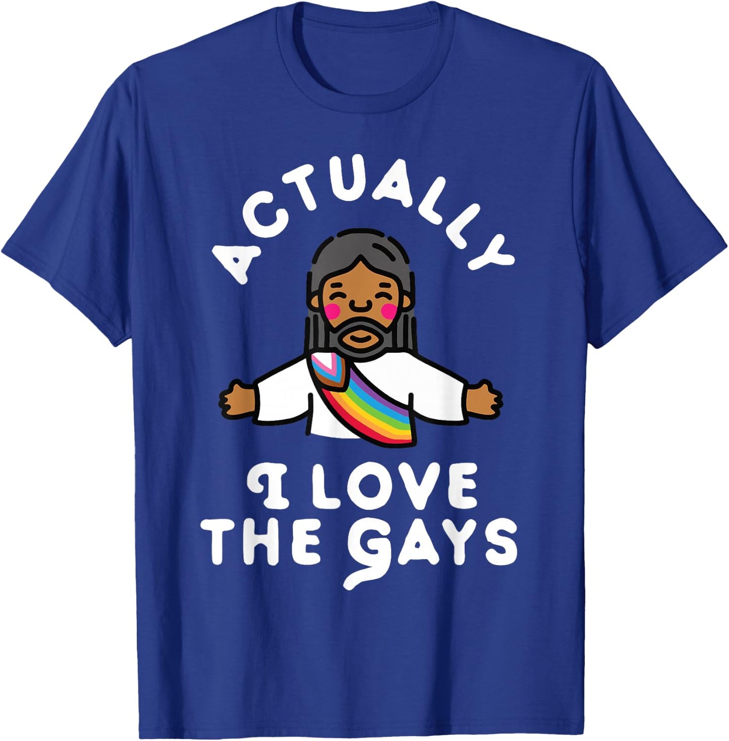 Actually I Love The Gays Jesus T-Shirt - T-Shirt | Royal