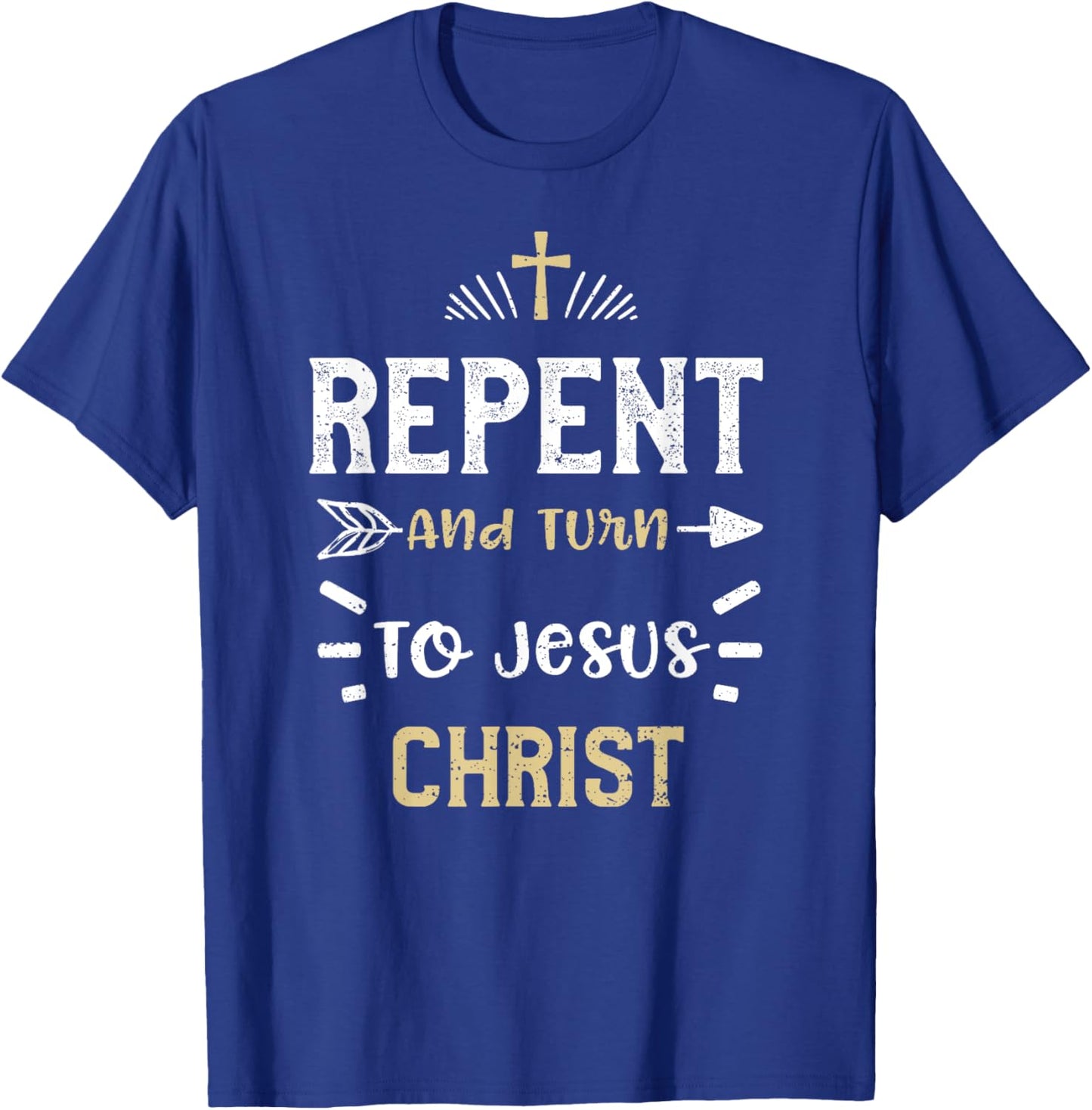 Faith: Repent And Turn To Jesus Christ - Jesus Sayings T-Shirt - T-Shirt | Royal