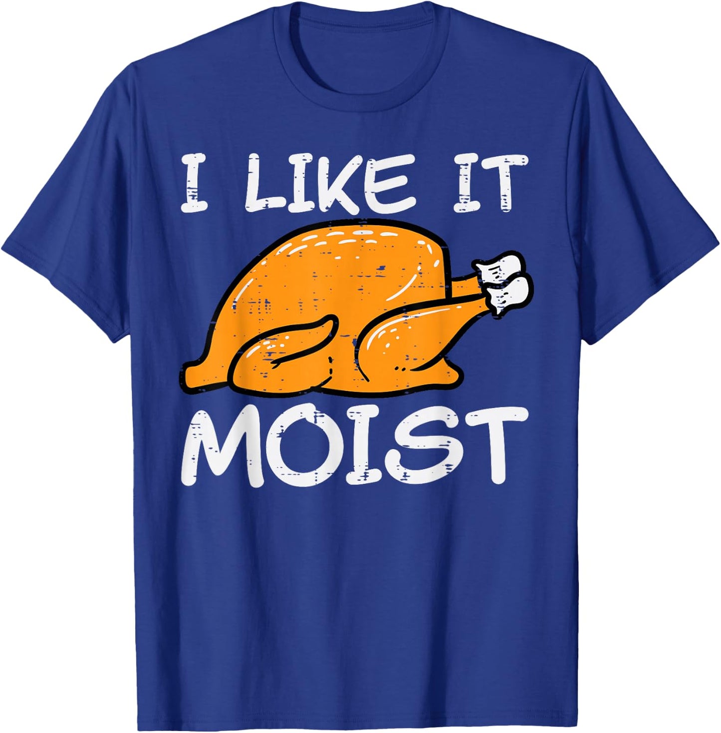 Turkey I Like It Moist Funny Thanksgiving Men Women Kids T-Shirt - T-Shirt | Royal