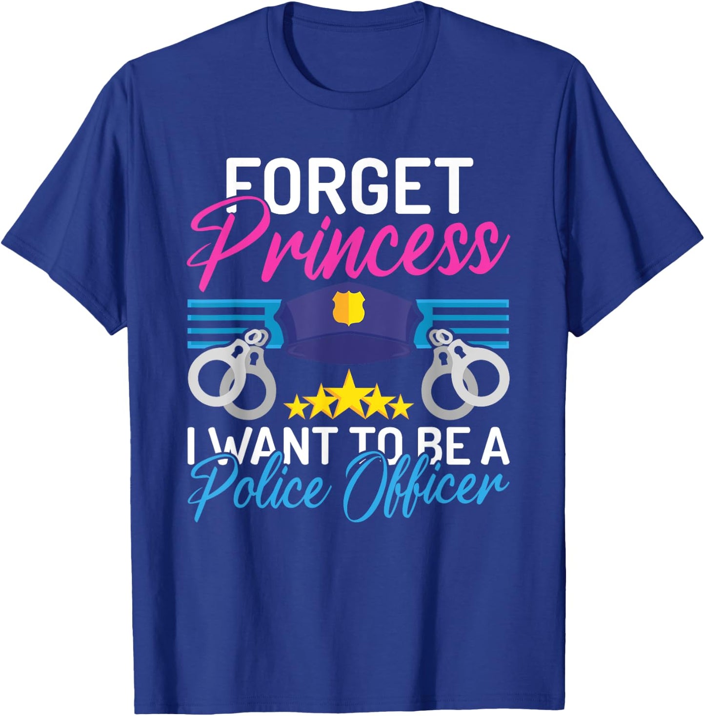Forget Princess i want to be a Police Officer Police Girl T-Shirt - T-Shirt | Royal