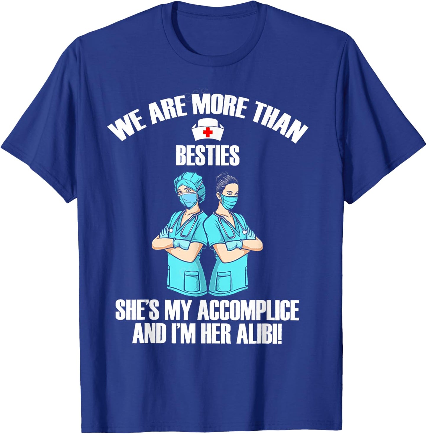 We Are More Than Besties She's My Accomplice And I'm Her Ali T-Shirt - T-Shirt | Royal