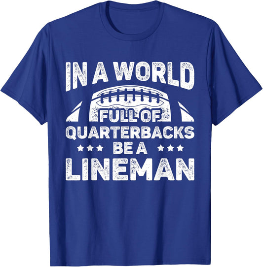 Funny Football In A World Full Of Quarterbacks Be A Lineman T-Shirt - T-Shirt | Royal