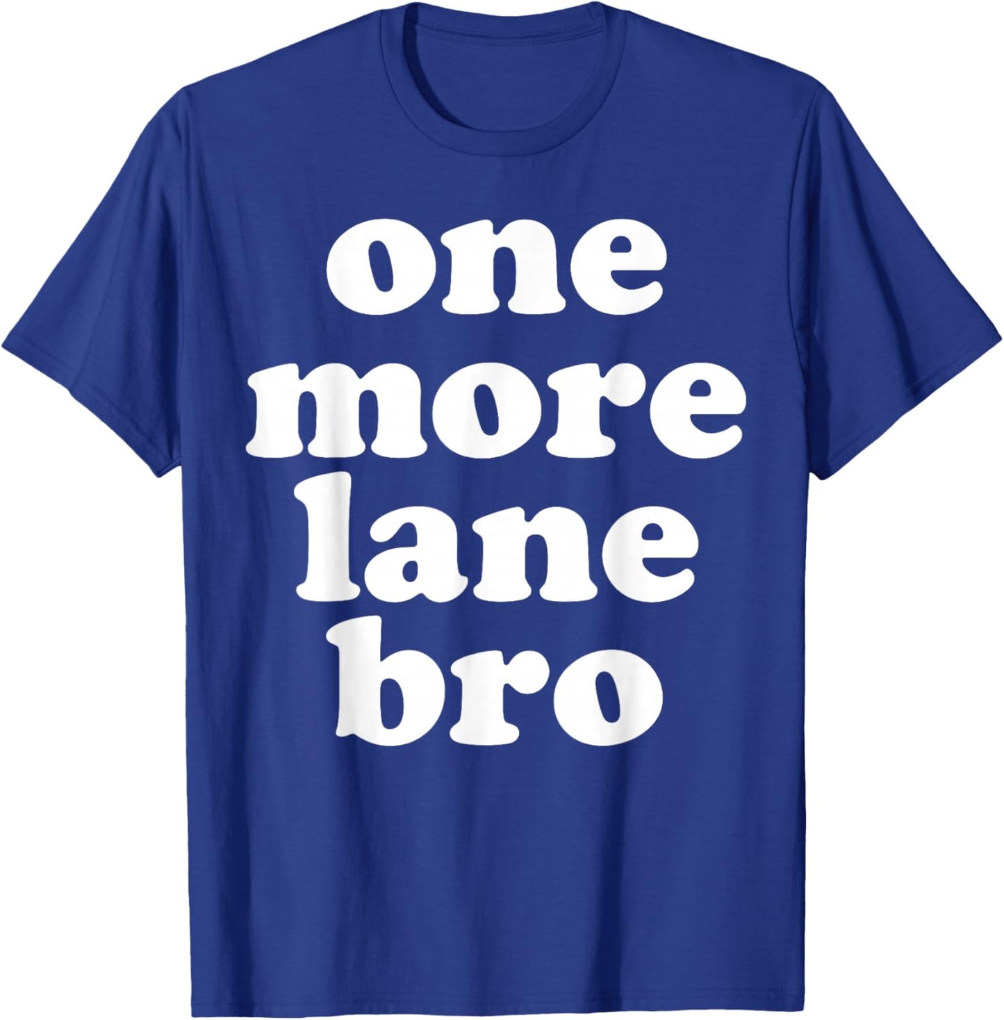 One More Lane Bro Funny Meme USA T-Shirt - T-Shirt | Royal