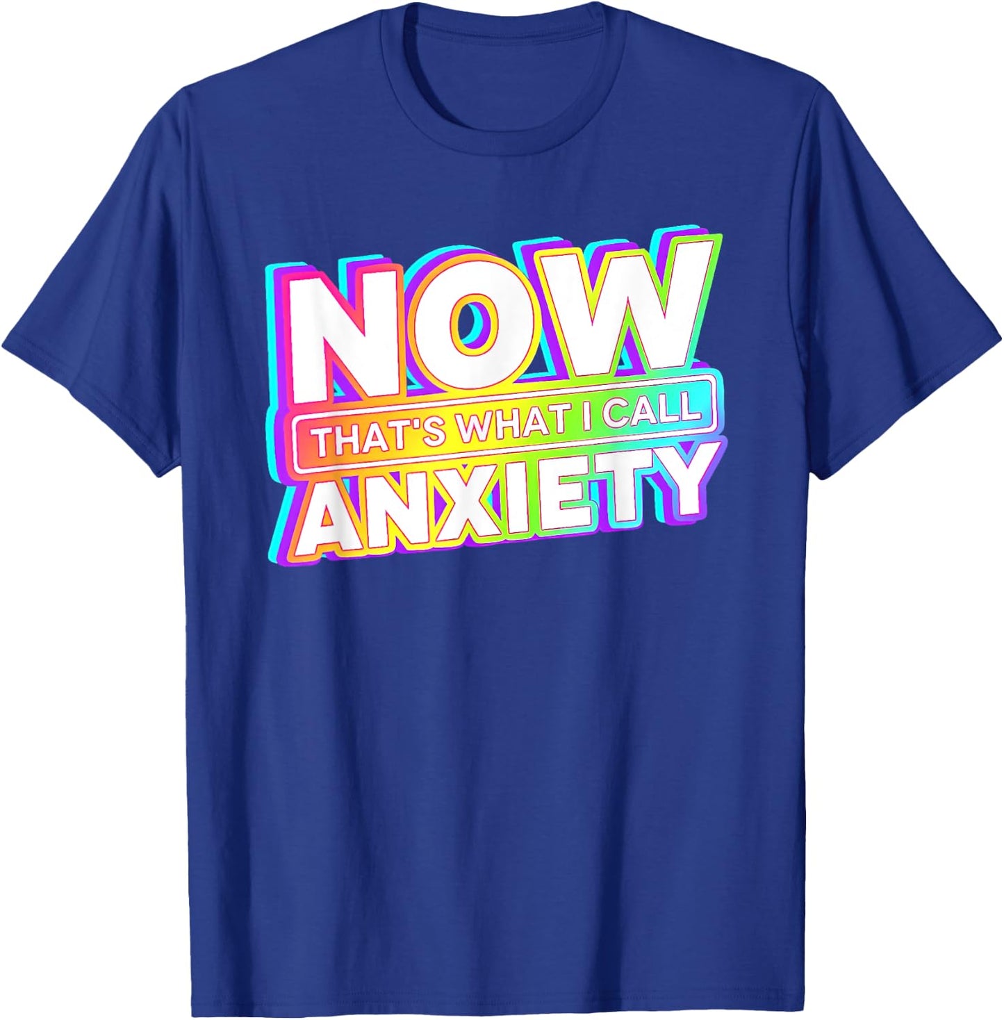 Now That's What I Call Anxiety T-Shirt - T-Shirt | Royal