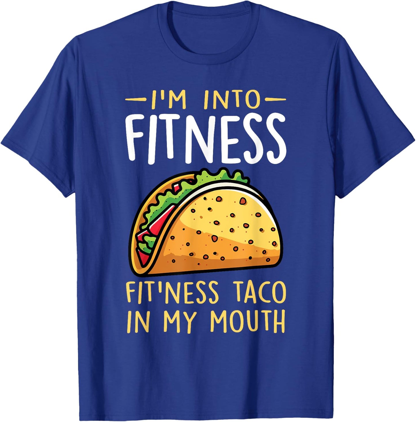I'm into Fitness Taco in My Mouth Funny Taco Boys Girls T-Shirt - T-Shirt | Royal
