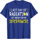 Last Day Of Radiation Therapy Treatment Cancer - -Adults, Black, X-Small, Short Sleeve, , Modern, Cancer, Vacation, Unique Empowering Message for Cancer Survivors T-Shirt - T-Shirt | Royal