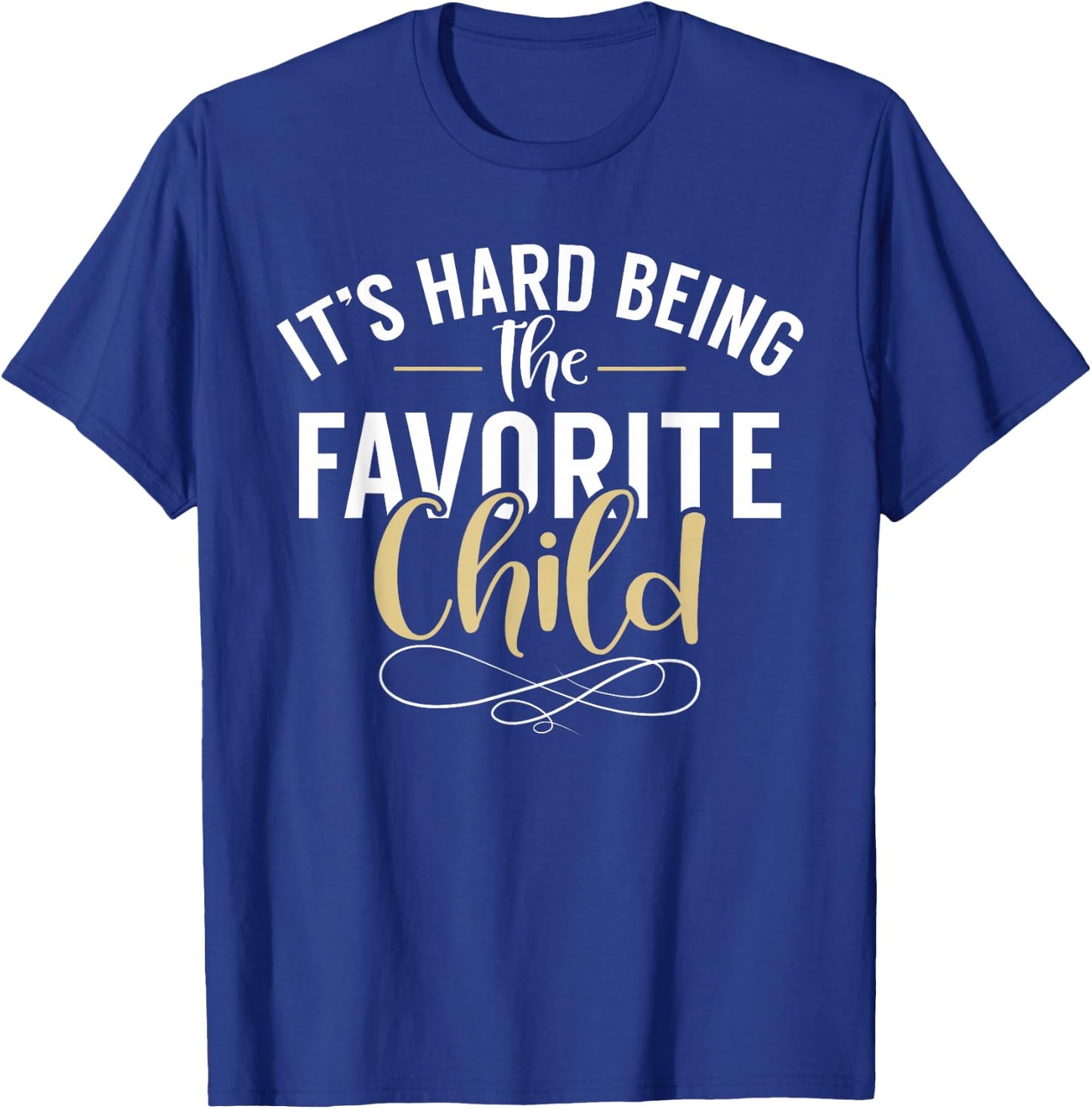 Its hard being the favorite Child funny Youngest Child T-Shirt - T-Shirt | Royal