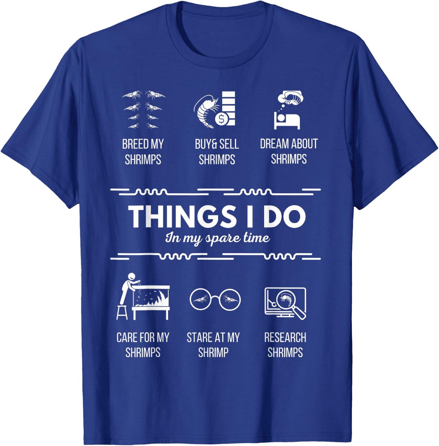 Things I do - Pet Aquarium Shrimp Addict for Shrimp Lover T-Shirt - T-Shirt | Royal