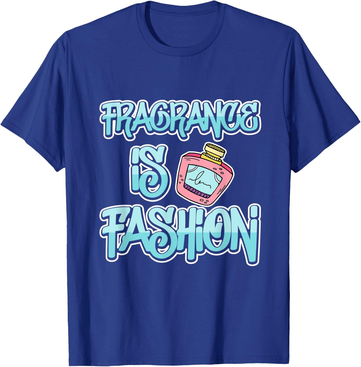 Fragrance Is Fashion T-Shirt - T-Shirt | Royal