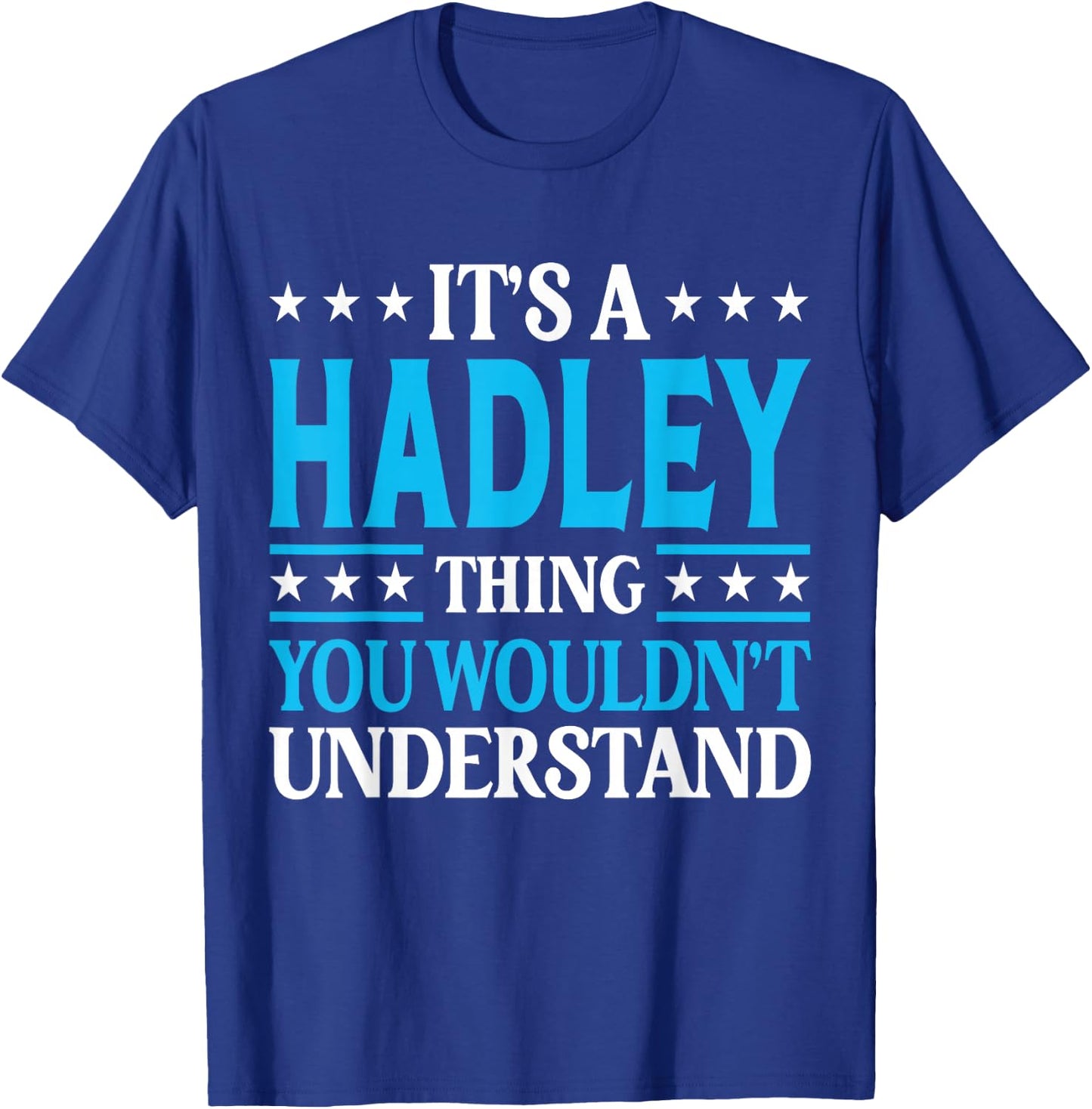 It's A Hadley Thing Wouldn't Understand Girl Name Hadley T-Shirt - T-Shirt | Royal