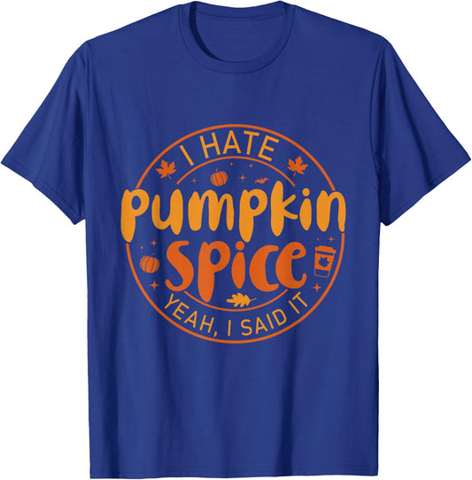 I Hate Pumpkin Spice There I Said It Fall Spice Coffee T-Shirt - T-Shirt | Royal