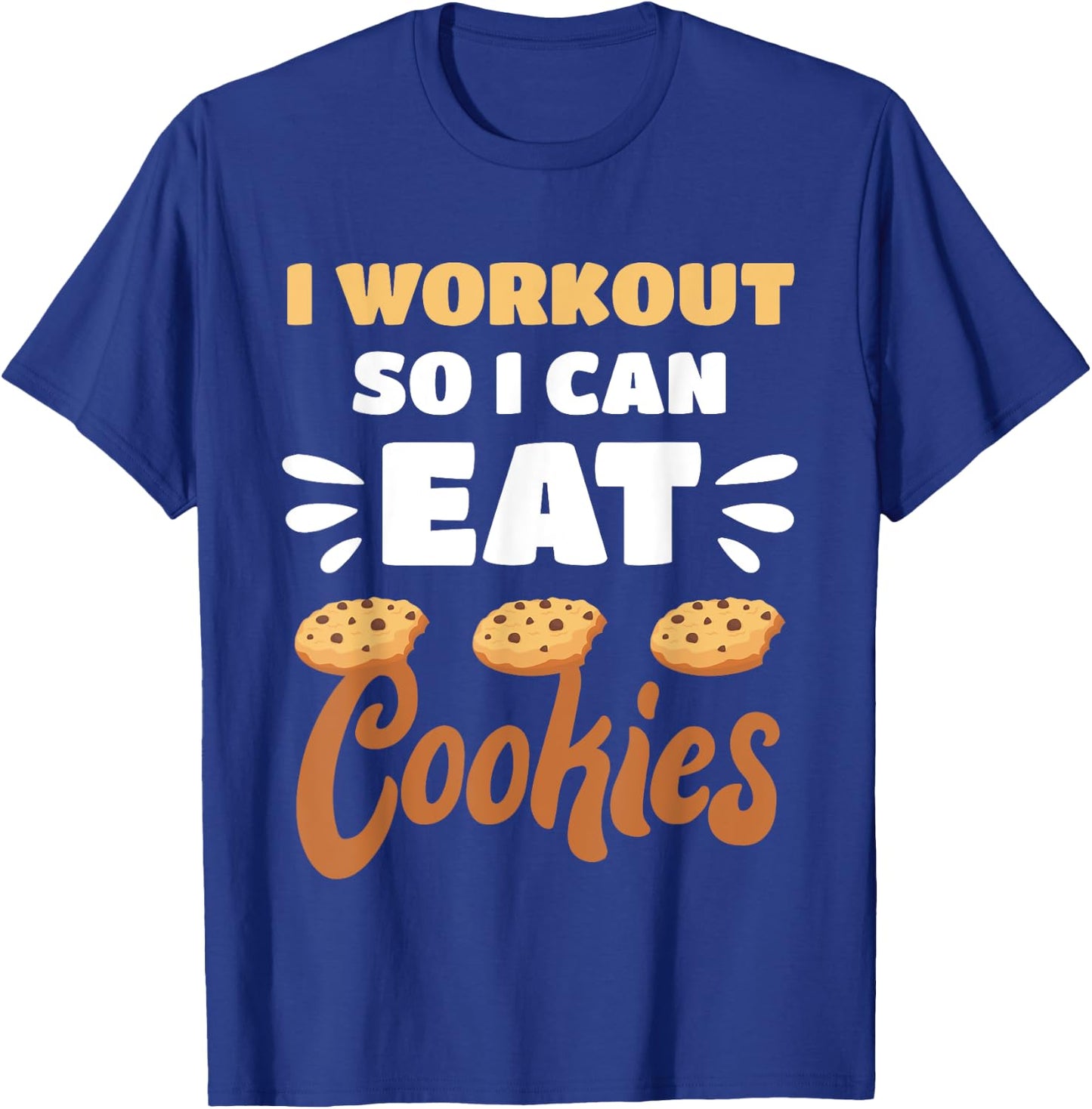 Junk Food I Workout So I Can Eat Cookies Funny Foodie T-Shirt - T-Shirt | Royal
