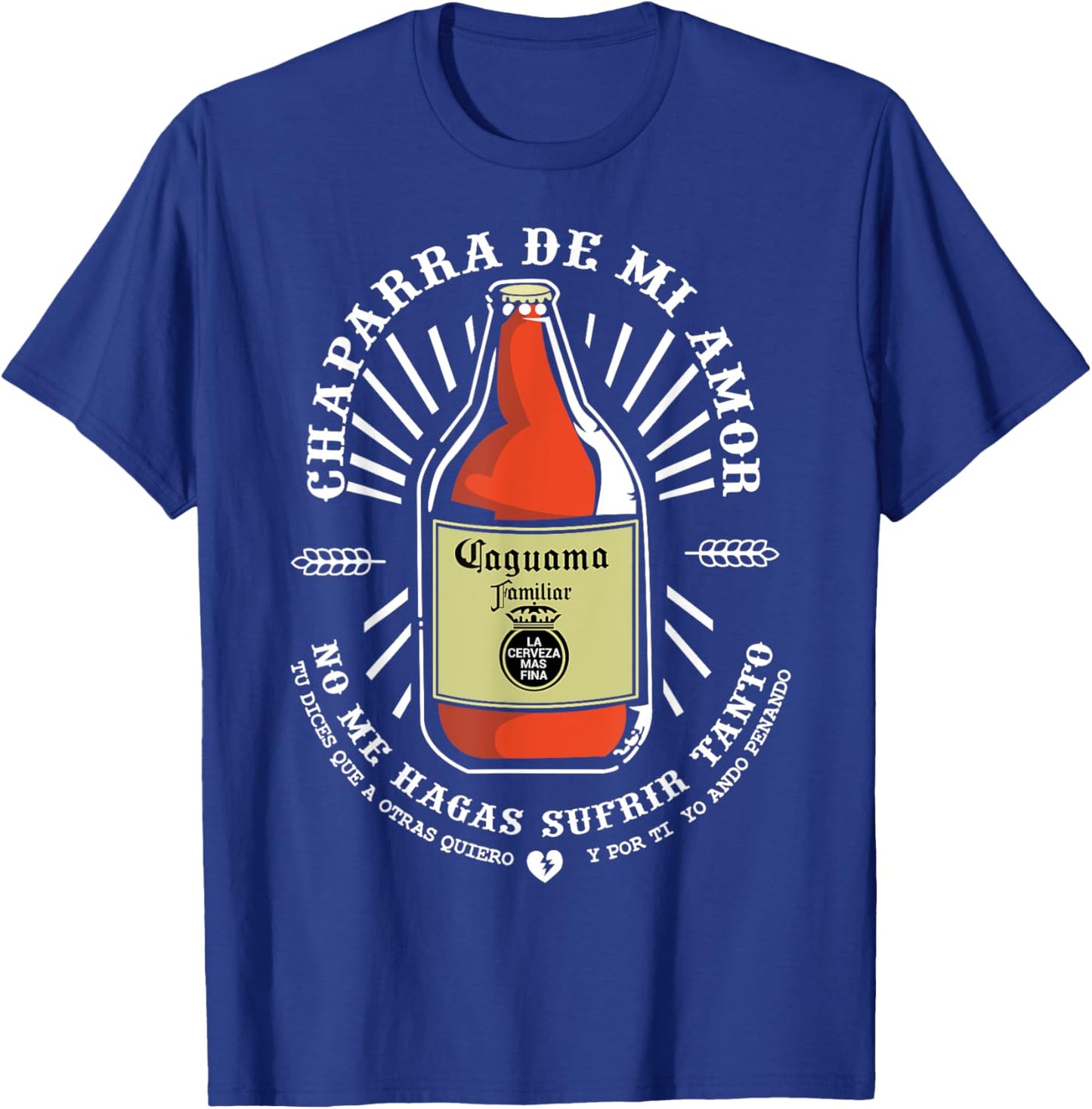 Chaparra De Mi Amor Caguama Mexicans Borracho Beer Drinking T-Shirt - T-Shirt | Royal