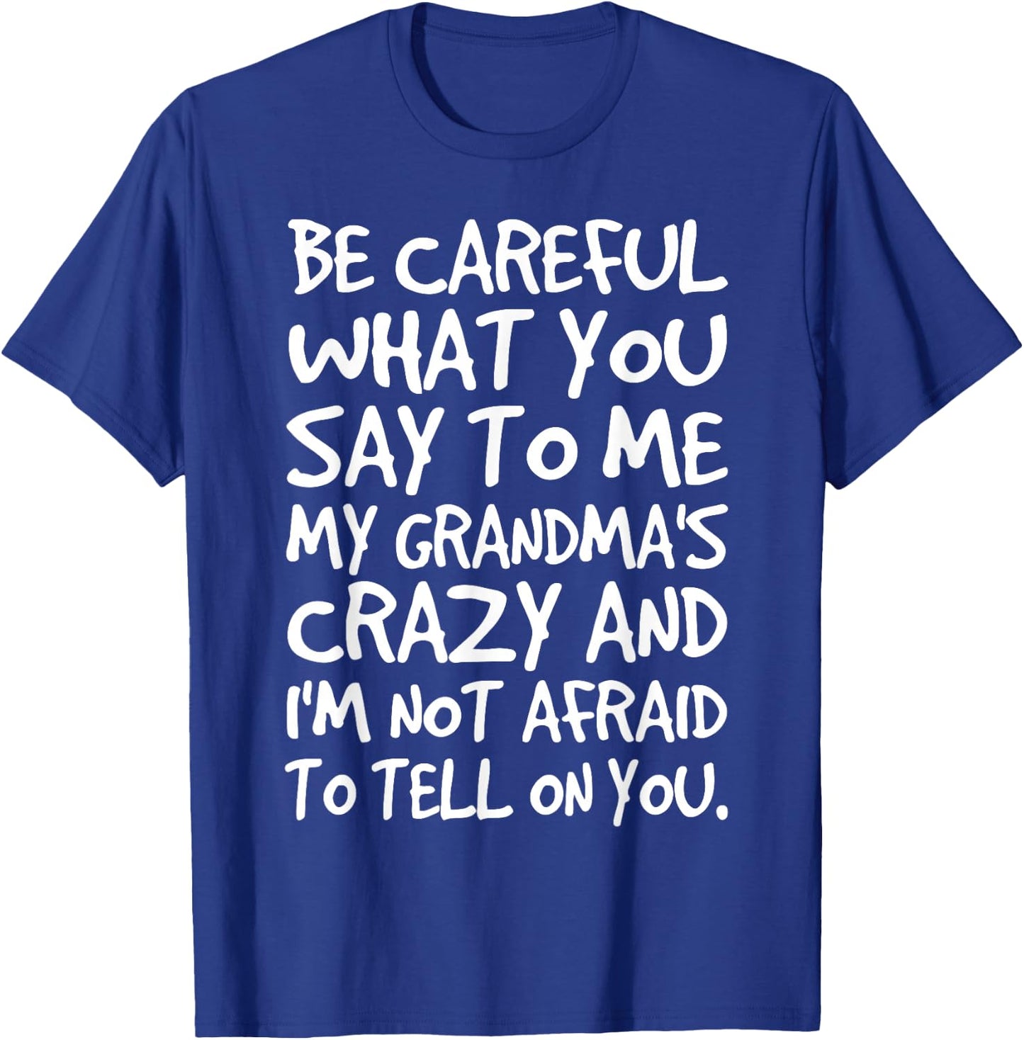 Be Careful What You say to me My Grandmas Crazy Funny Family T-Shirt - T-Shirt | Royal