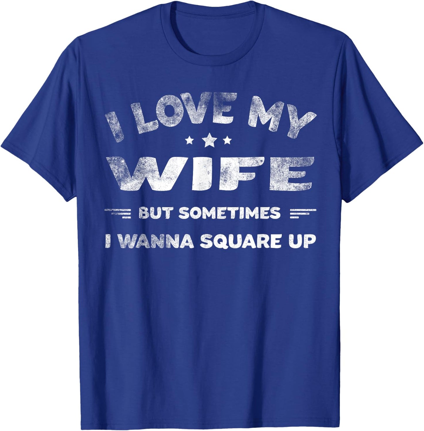 I Love My Wife But Sometimes I Wanna Square Up Wife T-Shirt - T-Shirt | Royal
