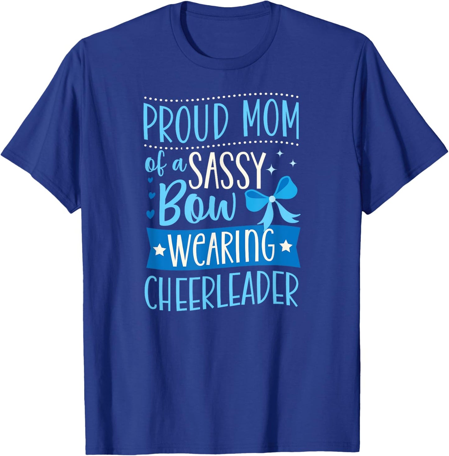 Proud Mom Of A Sassy Bow Wearing Cheerleader T-Shirt - T-Shirt | Royal