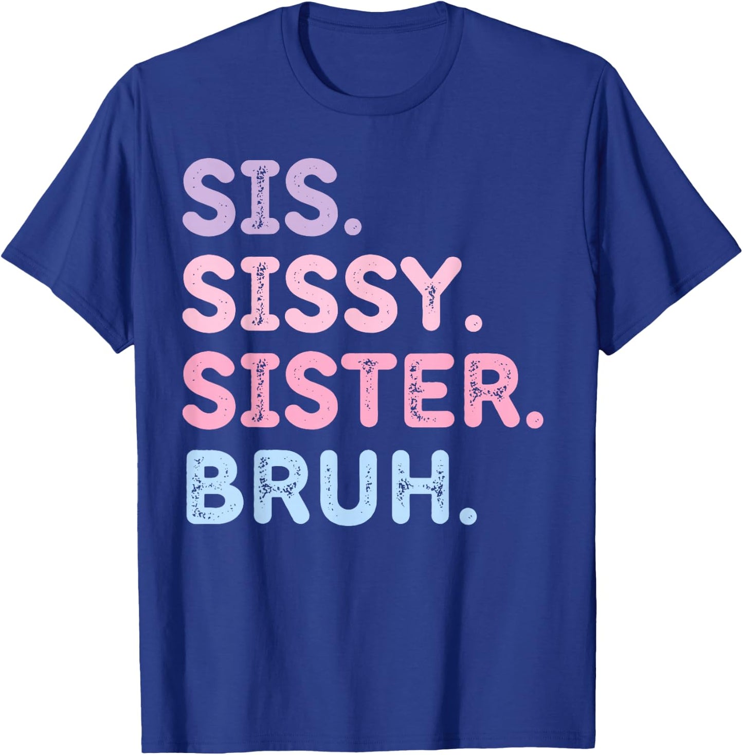 Sis Sissy Sister Bruh T-Shirt - T-Shirt | Royal