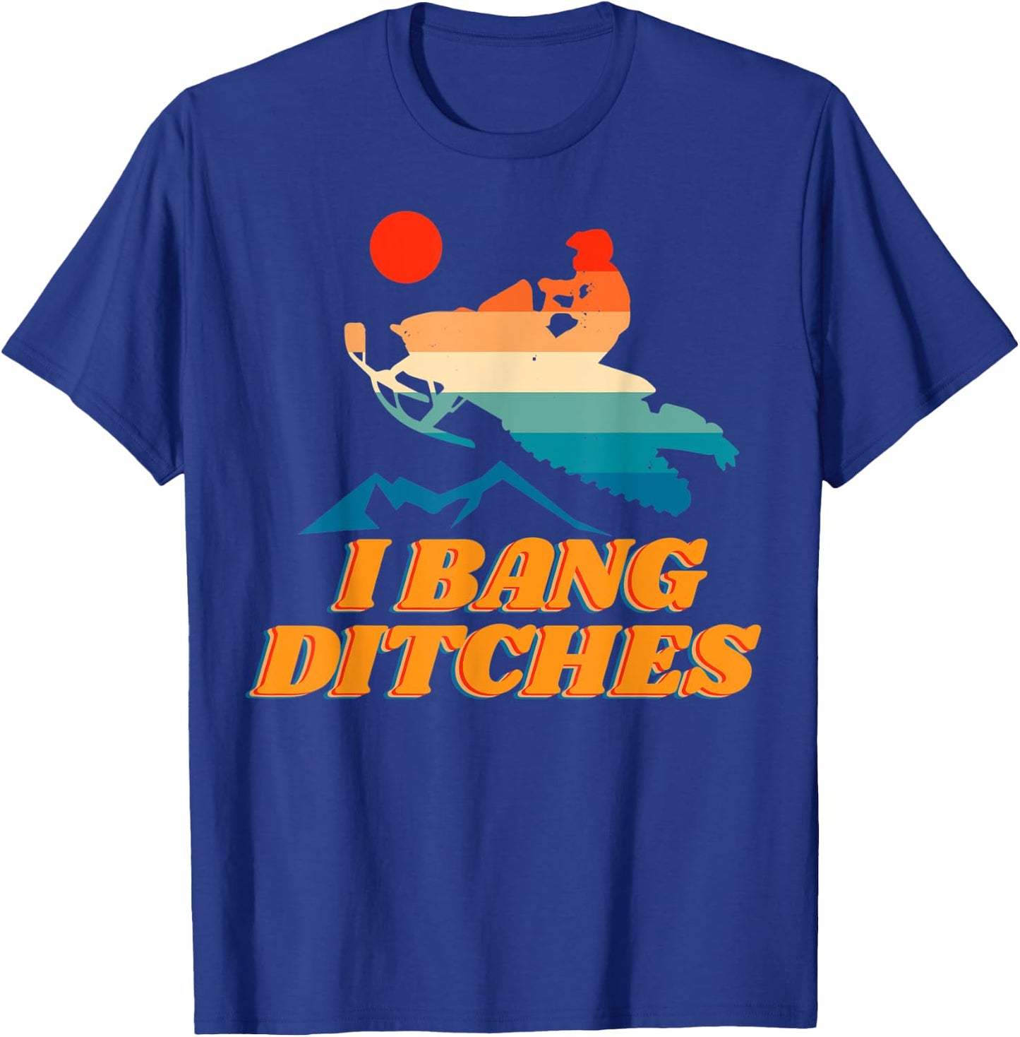 Snowmobile, I Bang Ditches, Winter Sports, Motor Sled T-Shirt - T-Shirt | Royal