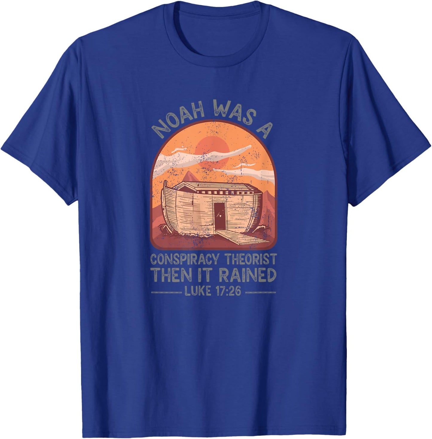 Noah Was A Conspiracy Theorist Then It Rained Christian T-Shirt - T-Shirt | Royal