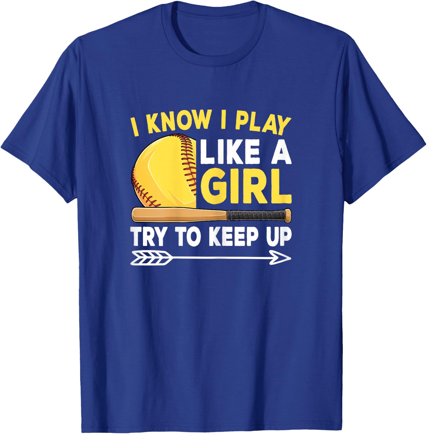 I Know I Play Like A Girl Try To Keep Up Cute Softball Women T-Shirt - T-Shirt | Royal