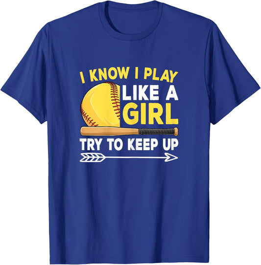 I Know I Play Like A Girl Try To Keep Up Cute Softball Women T-Shirt - T-Shirt | Royal