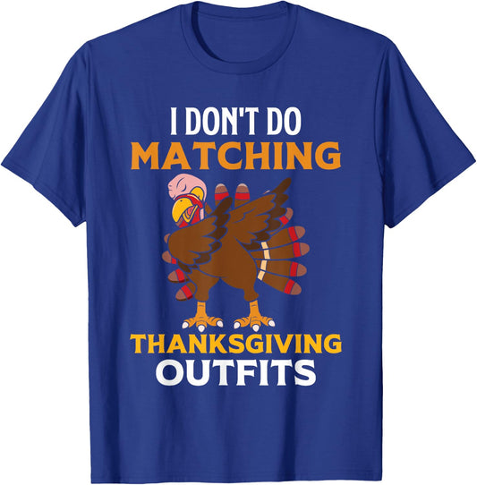 I Don't Do Matching Thanksgiving Outfits Dabbing Turkey Day T-Shirt - T-Shirt | Royal