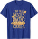 I Got These Muscles Baking Cookies Quote Bakery Cake Baker T-Shirt - T-Shirt | Royal