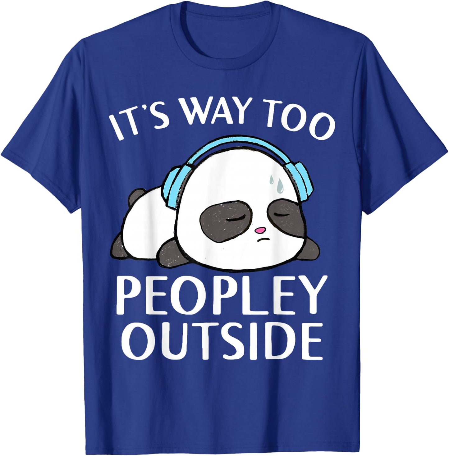 It's Way Too Peopley Outside Cute Kawaii Introvert Panda T-Shirt - T-Shirt | Royal