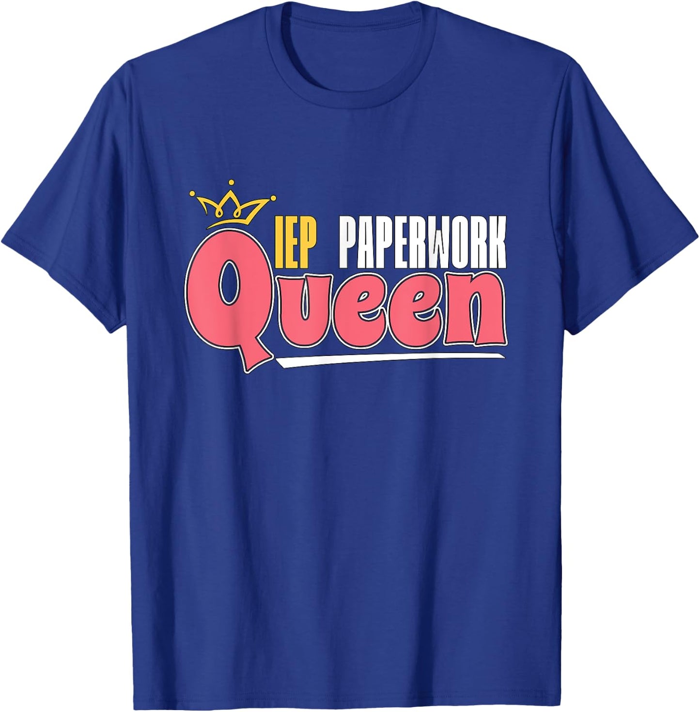 IEP Paperwork Queen School Teacher Special Education IEP Men Women T-Shirt - T-Shirt | Royal