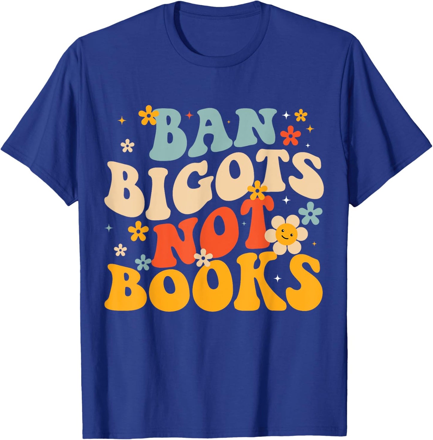 Ban Bigots Not Books Read Banned Books T-Shirt - T-Shirt | Royal