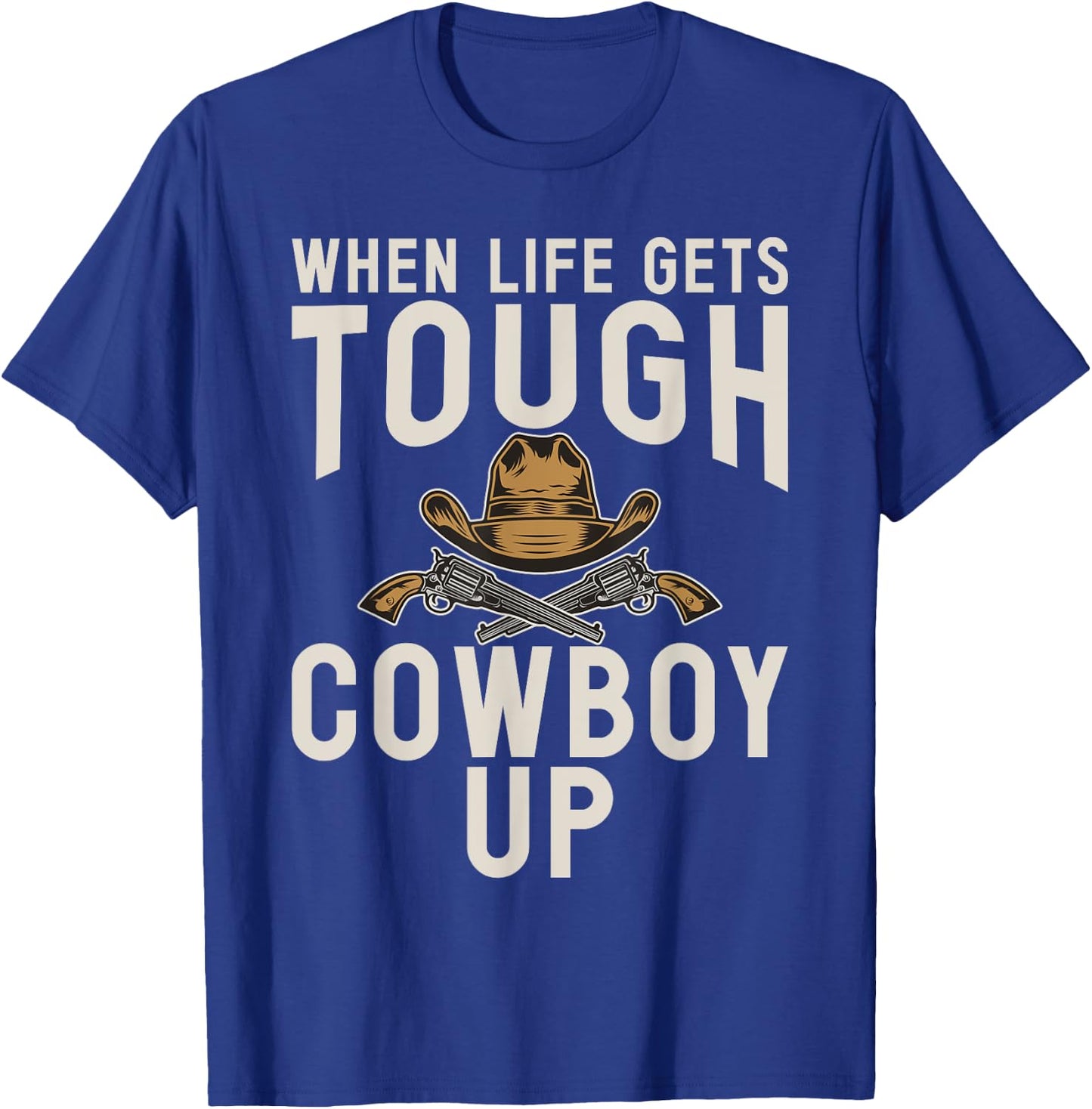 When Life gets tough Cowboy Up Rodeo T-Shirt - T-Shirt | Royal