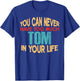 Funny Tom Personalized First Name Joke Item T-Shirt - T-Shirt | Royal