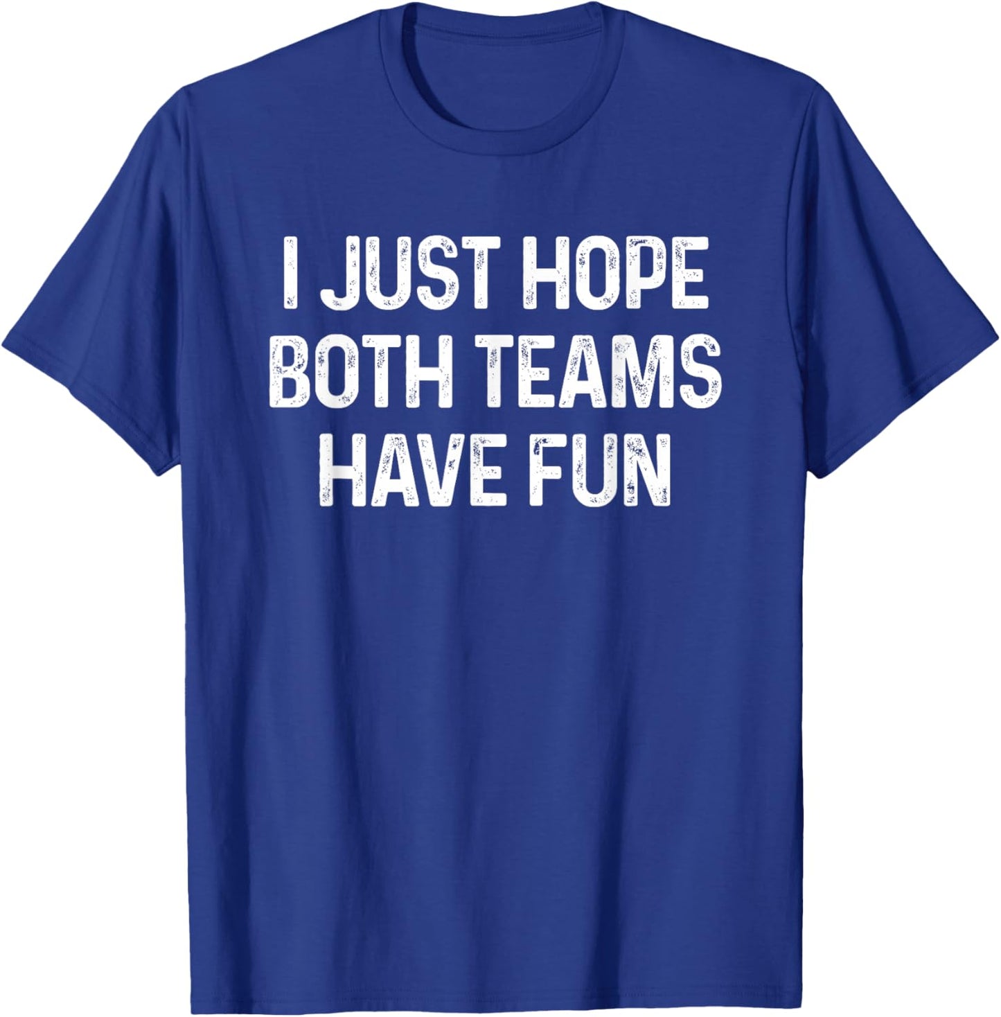 I Just Hope Both Teams Have Fun T-Shirt - T-Shirt | Royal