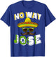 No Way Jose Sombrero Mexican Spanish Hats Funny Tacos T-Shirt - T-Shirt | Royal