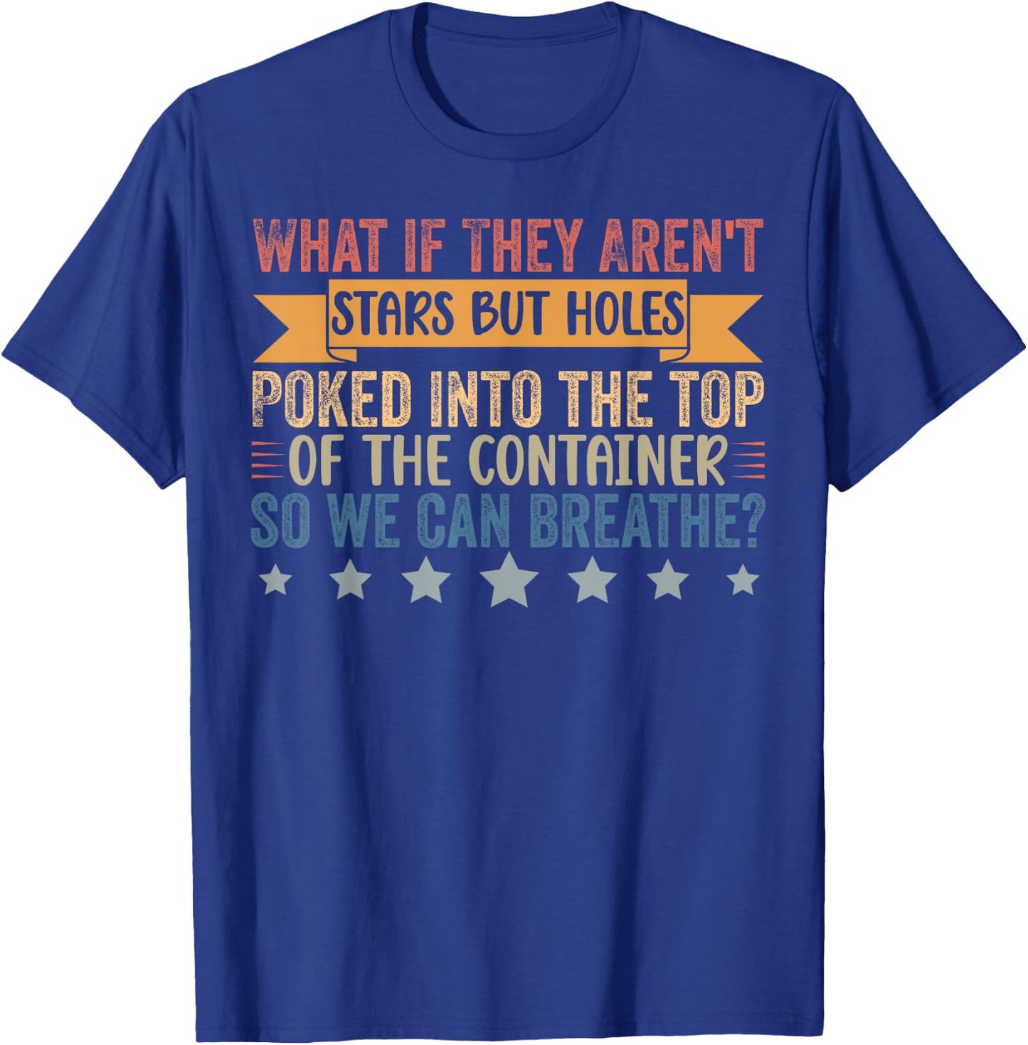 Funny What if They Aren't Stars But Holes Poked in Container T-Shirt - T-Shirt | Royal