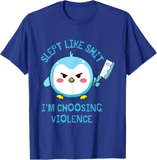 Slept Like Sht I'm Choosing Violence Penguin Knife Quote T-Shirt - T-Shirt | Royal
