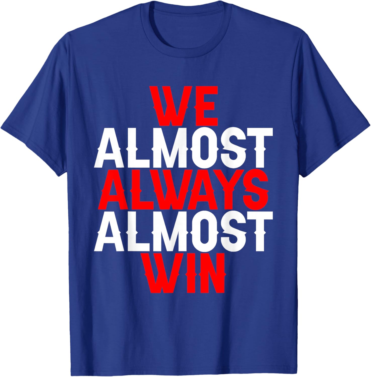 We Almost Always Almost Win T-Shirt - T-Shirt | Royal